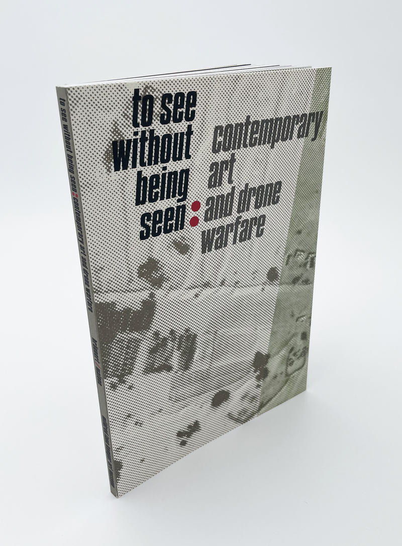 Book cover of "To See Without Being Seen: Contemporary Art and Drone Warfare"
